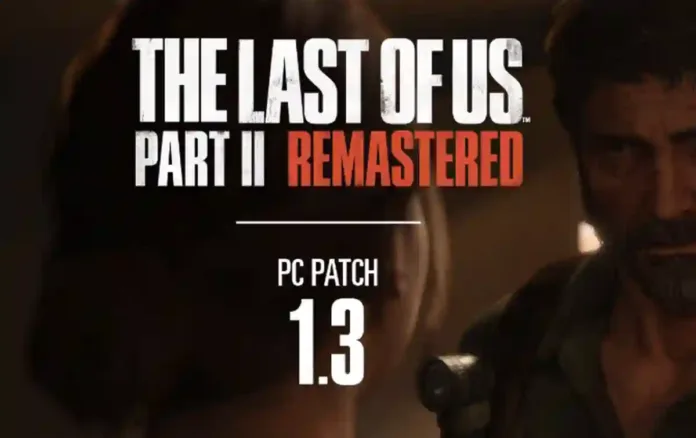 The Last of Us 2 Remastered PC Update 1.3 Patch Notes on May 1, 2025